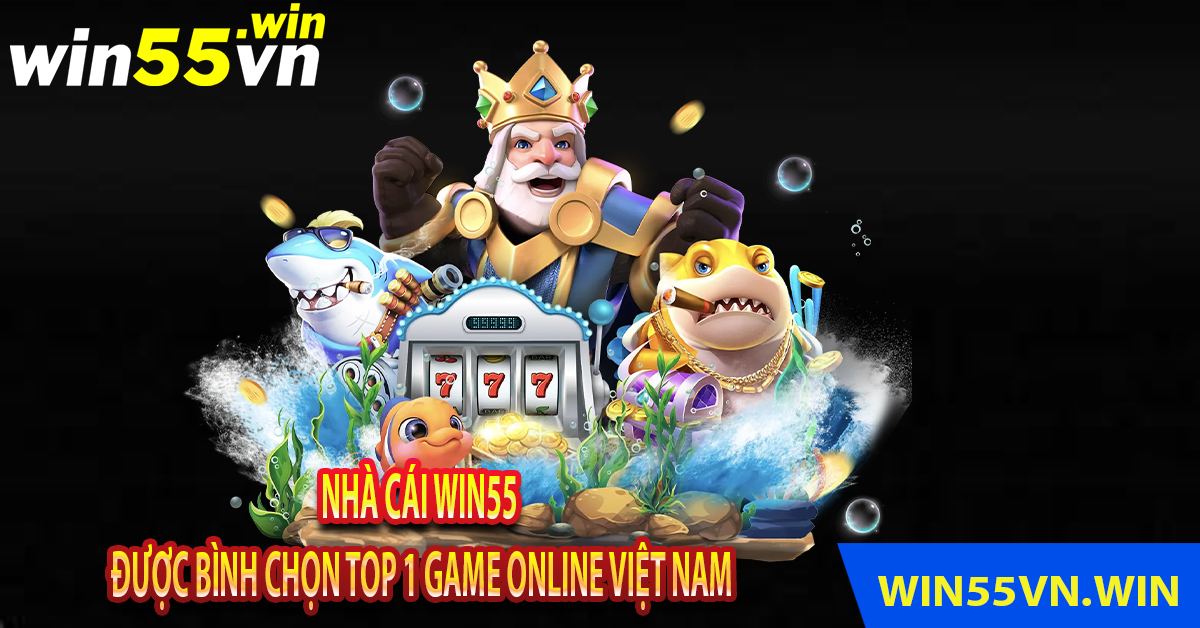 Nhà Cái Win55 - Được Bình Chọn Top 1 Game Online Việt Nam