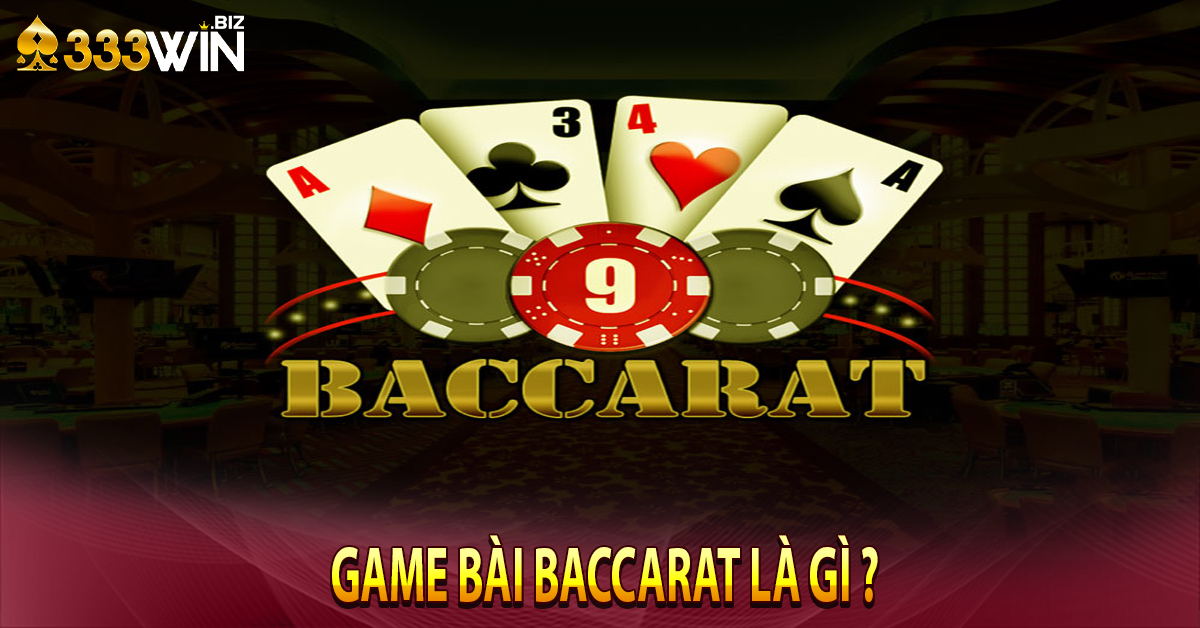 Game bài Baccarat Là Gì ?
